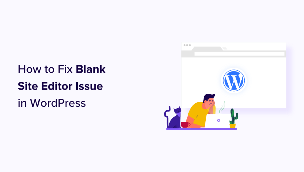 How to Fix Blank Site Editor Issue in WordPress (Step by Step)