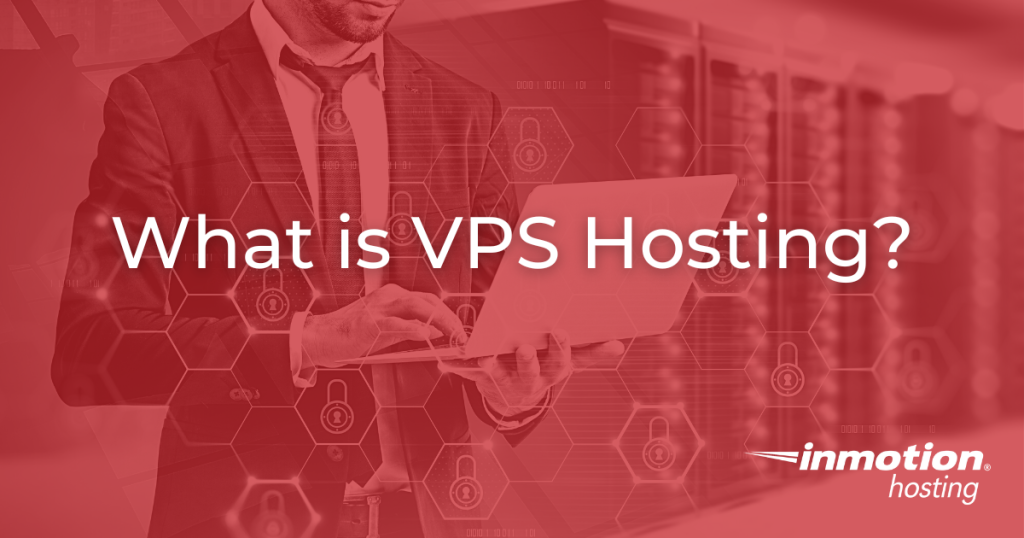 What is VPS Hosting? Differences & Advantages Explained