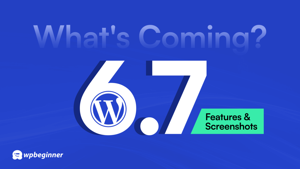 What's Coming in WordPress 6.7 (Features and Screenshots)